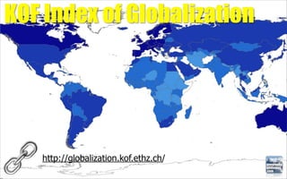 KOF Index of Globalization




   http://globalization.kof.ethz.ch/
 