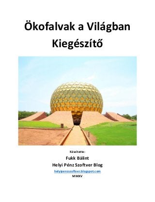 Ökofalvak a Világban
Kiegészítő
Készítette:
Fukk Bálint
Helyi Pénz Szoftver Blog
helyipenzszoftver.blogspot.com
MMXV
 