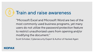 Train and raise awareness
“Microsoft Excel and Microsoft Word are two of the
most commonly used business programs, yet man...