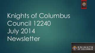 Knights of Columbus
Council 12240
July 2014
Newsletter
 