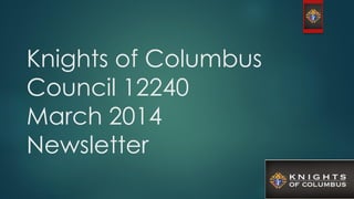 Knights of Columbus
Council 12240
March 2014
Newsletter

 