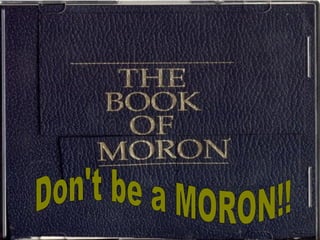 Don't be a MORON!!   