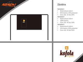 Zástěra
Varianta 1
• Materiálové složení
• 65% bavlna, 35% polyester
• Cena: 60,- Kč bez DPH
Varianta 2
• Materiálové složení
• 100% bavlna
• Cena: 60,- Kč bez DPH
Varianta 3
• Materiálové složení
• 35% bavlna, 65% polyester
• Cena: 60,- Kč bez DPH

 