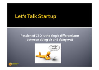 Passion of CEO is the single differentiator 
    between doing ok and doing well
 