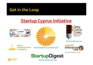 Startup Cyprus Initiative



                                             www.opencoffeecyprus.org



      www.diogenes‐incubator.com




           http://startupdigest.com/cyprus
 