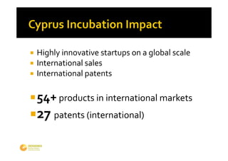    Highly innovative startups on a global scale
   International sales
   International patents

 54+ products in international markets
27 patents (international)
 