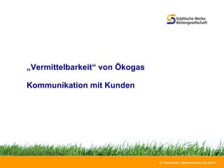 „ Vermittelbarkeit“ von Ökogas   Kommunikation mit Kunden 