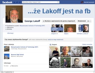 Lakoff jest na fejsie




czwartek, 11 października 12                           4
 