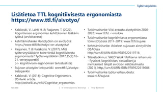 Lisätietoa TTL kognitiivisesta ergonomiasta
https://www.ttl.fi/aivotyo/
• Tutkimushanke Viisi avausta aivotyöhön 2020-
202...
