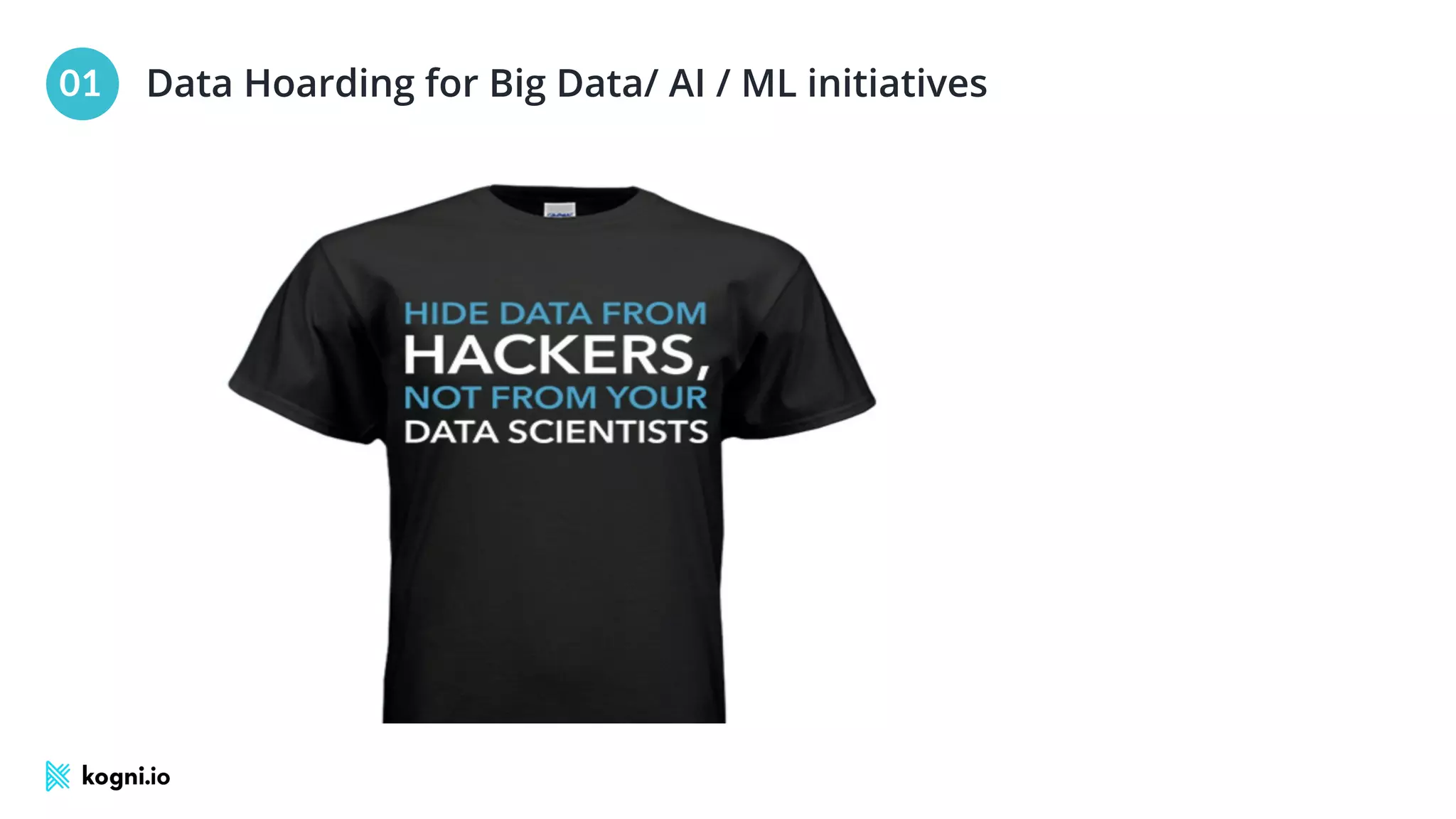 01 Data Hoarding for Big Data/ AI / ML initiatives
 