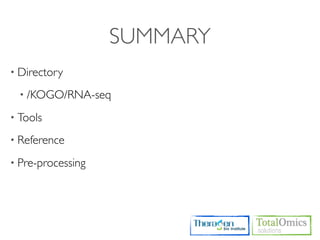 SUMMARY
• Directory

  • /KOGO/RNA-seq

• Tools

• Reference

• Pre-processing
 