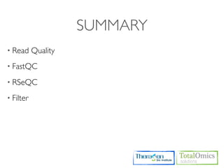 SUMMARY
• Read     Quality
• FastQC

• RSeQC

• Filter
 