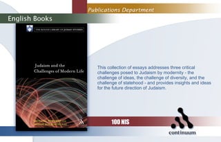 100 NIS This collection of essays addresses three critical challenges posed to Judaism by modernity - the challenge of ideas, the challenge of diversity, and the challenge of statehood - and provides insights and ideas for the future direction of Judaism.   