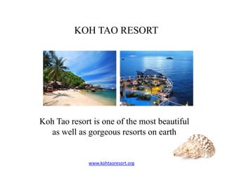 KOH TAO RESORT




Koh Tao resort is one of the most beautiful
  as well as gorgeous resorts on earth


              www.kohtaoresort.org
 