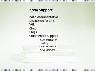Koha Support Koha documentation Discussion forums Wiki Chat Blogs Commercial support -data migration -hosting -customization -development 