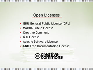 Open Licenses GNU General Public License (GPL) Mozilla Public License Creative Commons BSD License Apache Software License GNU Free Documentation License 