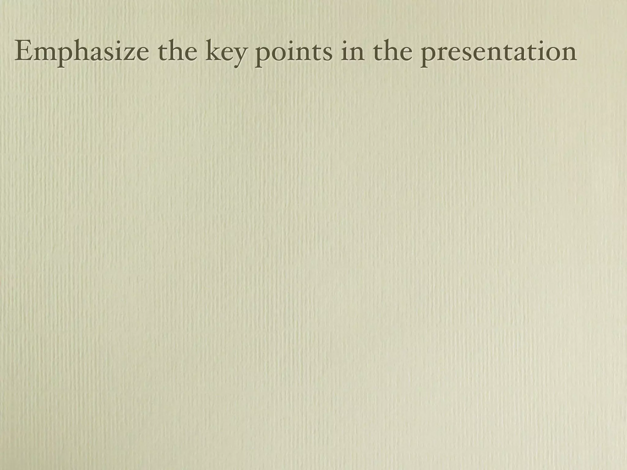Emphasize the key points in the presentation