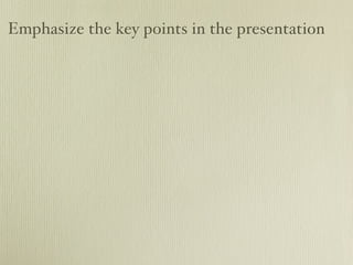 Emphasize the key points in the presentation
 