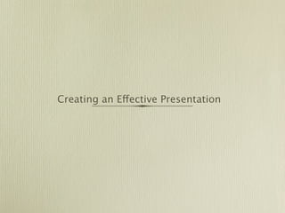 Creating an Effective Presentation
 