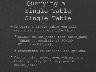 Querying a  Single Table Single Table <ul><li>To query a single table you will structure your query like this:  </li></ul>...