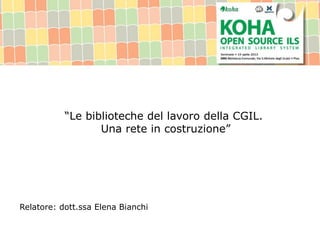 “Le biblioteche del lavoro della CGIL.
Una rete in costruzione”
Relatore: dott.ssa Elena Bianchi
 