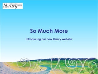 So Much More introducing our new library website 
