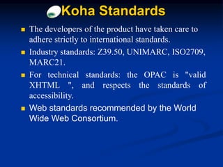  The developers of the product have taken care to
adhere strictly to international standards.
 Industry standards: Z39.5...