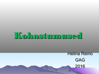 KohastumusedKohastumused
Helina ReinoHelina Reino
GAGGAG
20162016
 