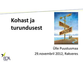 Kohast ja
turundusest


                  Ülle Puustusmaa
        29.novembril 2012, Rakveres
 