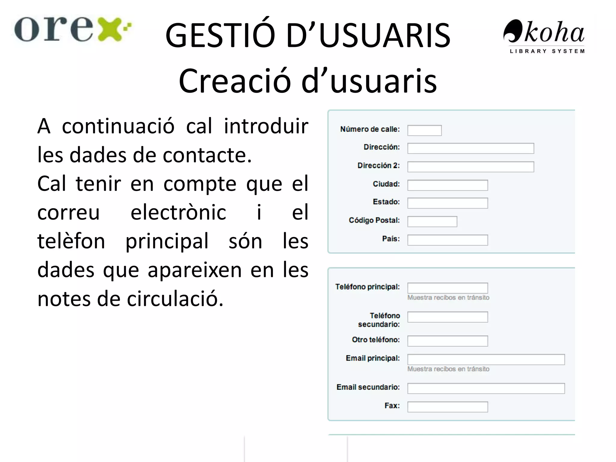 GESTIÓ D’USUARIS
Creació d’usuaris
A continuació cal introduir
les dades de contacte.
Cal tenir en compte que el
correu electrònic i el
telèfon principal són les
dades que apareixen en les
notes de circulació.
 