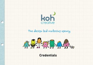 The design led marketing agency

Credentials

 