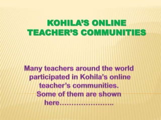 KOHILA’S ONLINE
TEACHER’S COMMUNITIES
 