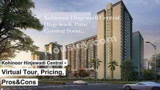 Kohinoor Hinjewadi Central -
Virtual Tour, Pricing,
Pros&Cons
 