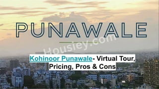 Kohinoor Punawale- Virtual Tour,
Pricing, Pros & Cons
 