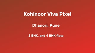 Kohinoor Viva Pixel
Dhanori, Pune
3 BHK, and 4 BHK flats
 