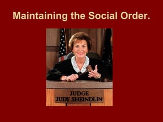 Maintaining the Social Order.
 