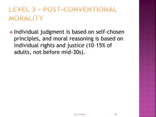  Individual judgment is based on self-chosen 
principles, and moral reasoning is based on 
individual rights and justice ...