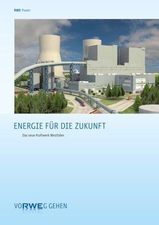 RWE Power
Energie für die Zukunft
Das neue Kraftwerk Westfalen
 