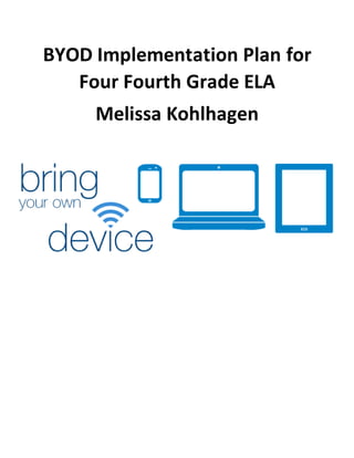 BYOD Implementation Plan for
Four Fourth Grade ELA
Melissa Kohlhagen
 