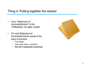 Thing 4: Putting together the dossier
• 

Your “Statement of
Accomplishment” is the
“CliffsNotes” for letter writers

• 

...