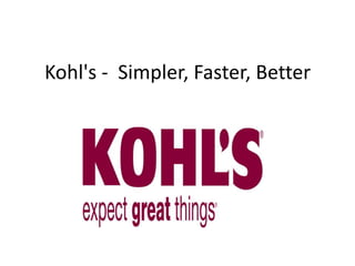 Kohl's - Simpler, Faster, Better
 