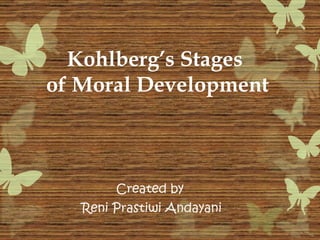 Kohlberg’s Stages  of Moral Development Created by  Reni Prastiwi Andayani 