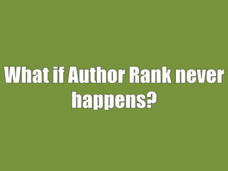 The But and What If of Authorship and Author Rank Slide 43