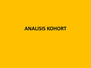 ANALISIS KOHORT
 