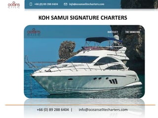 +66 (0) 89 288 6404 | info@oceanselitecharters.com
KOH SAMUI SIGNATURE CHARTERS
 
