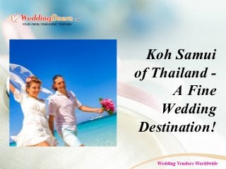 Koh Samui
of Thailand -
A Fine
Wedding
Destination!
 