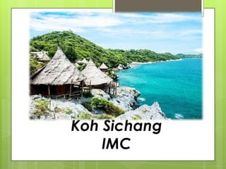 Koh Sichang
IMC
 