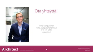 IMS Business Solutions Oy
18
Ota yhteyttä!
Timo Kumpulainen
Timo.Kumpulainen@ims.fi
045 141 6423
www.ims.fi
 
