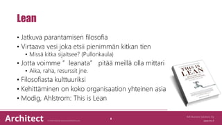 Lean
• Jatkuva parantamisen filosofia
• Virtaava vesi joka etsii pienimmän kitkan tien
• Missä kitka sijaitsee? (Pullonkaula)
• Jotta voimme ”leanata” pitää meillä olla mittari
• Aika, raha, resurssit jne.
• Filosofiasta kulttuuriksi
• Kehittäminen on koko organisaation yhteinen asia
• Modig, Ahlstrom: This is Lean
IMS Business Solutions Oy
8
 