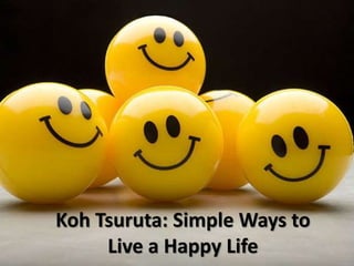 Koh Tsuruta: Simple Ways to
Live a Happy Life
 